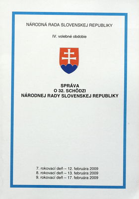 Správa o 32. schôdzi Národnej rady Slovenskej republiky : 7. rokovací deň - 12. februára 2009 : 8. rokovací deň - 13. februára 2009 : 9. rokovací deň - 17. februára 2009 : IV. volebné obdobie. [IV. časť].