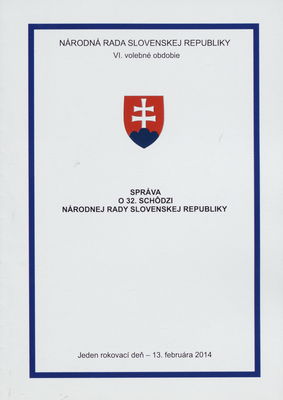 Správa o 32. schôdzi Národnej rady Slovenskej republiky : jeden rokovací deň - 13. februára 2014 : VI. volebné obdobie.