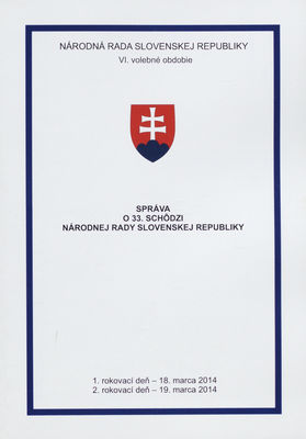 Správa o 33. schôdzi Národnej rady Slovenskej republiky : 1. rokovací deň - 18. marca 2014 : 2. rokovací deň - 19. marca 2014 : VI. volebné obdobie. [I. časť].