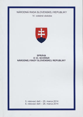 Správa o 33. schôdzi Národnej rady Slovenskej republiky : 5. rokovací deň - 25. marca 2014 : 6. rokovací deň - 26. marca 2014 : VI. volebné obdobie. [III. časť].