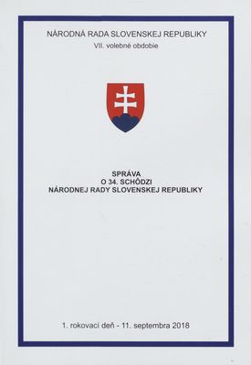 Správa o 34. schôdzi Národnej rady Slovenskej republiky : 1. rokovací deň - 11. septembra 2018 : VII. volebné obdobie. [I. časť].