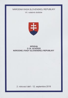 Správa o 34. schôdzi Národnej rady Slovenskej republiky : 2. rokovací deň - 12. septembra 2018 : VII. volebné obdobie. [II. časť].