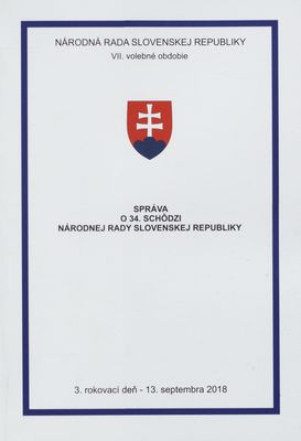 Správa o 34. schôdzi Národnej rady Slovenskej republiky : 3. rokovací deň - 13. septembra 2018 : VII. volebné obdobie. [III. časť].