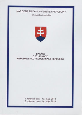 Správa o 35. schôdzi Národnej rady Slovenskej republiky : 1. rokovací deň - 13. mája 2014 : 2. rokovací deň - 14. mája 2014 : VI. volebné obdobie. [I. časť].