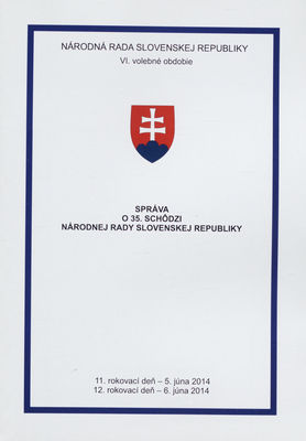 Správa o 35. schôdzi Národnej rady Slovenskej republiky : 11. rokovací deň - 5. júna 2014 : 12. rokovací deň - 6. júna 2014 : VI. volebné obdobie. [VI. časť].