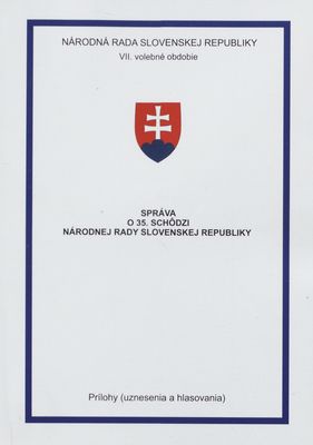 Správa o 35. schôdzi Národnej rady Slovenskej republiky : prílohy (uznesenia a hlasovania) : VII. volebné obdobie. [VI. časť].
