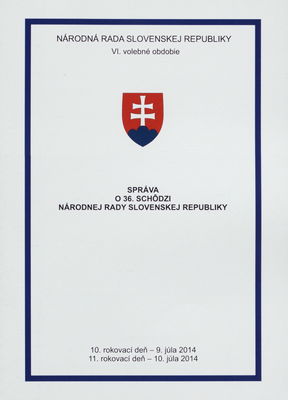 Správa o 36. schôdzi Národnej rady Slovenskej republiky : 10. rokovací deň - 9. júla 2014 : 11. rokovací deň - 10. júla 2014 : VI. volebné obdobie. [VI. časť].