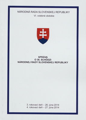Správa o 36. schôdzi Národnej rady Slovenskej republiky : 3. rokovací deň - 26. júna 2014 : 4. rokovací deň - 27. júna 2014 : VI. volebné obdobie. [II. časť].