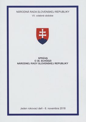 Správa o 36. schôdzi Národnej rady Slovenskej republiky : jeden rokovací deň - 6. novembra 2018 : VII. volebné obdobie.