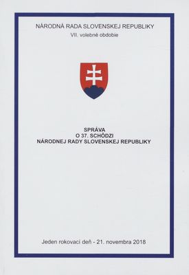 Správa o 37. schôdzi Národnej rady Slovenskej republiky : jeden rokovací deň - 21. novembra 2018 : VII. volebné obdobie.