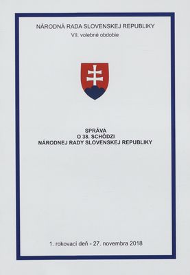 Správa o 38. schôdzi Národnej rady Slovenskej republiky : 1. rokovací deň - 27. novembra 2018 : VII. volebné obdobie. I. časť.