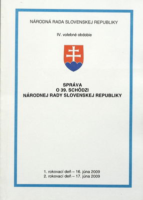 Správa o 39. schôdzi Národnej rady Slovenskej republiky : 1. rokovací deň - 16. júna 2009 : 2. rokovací deň - 17. júna 2009 : IV. volebné obdobie. I. časť.
