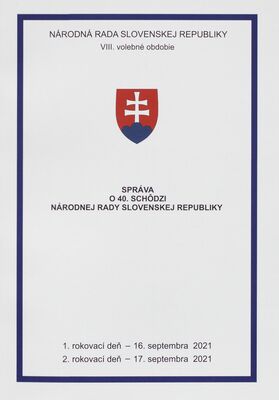 Správa o 40. schôdzi Národnej rady Slovenskej republiky : 1. rokovací deň - 16. septembra 2021 : 2. rokovací deň - 17. septembra 2021 : VIII. volebné obdobie.