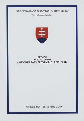 Správa o 40. schôdzi Národnej rady Slovenskej republiky : 1. rokovací deň - 29. januára 2019 : VII. volebné obdobie. I. časť.