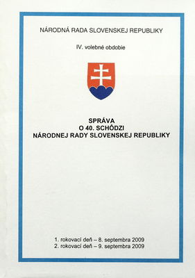 Správa o 40. schôdzi Národnej rady Slovenskej republiky : 1. rokovací deň - 8. septembra 2009 : 2. rokovací deň - 9. septembra 2009 : IV. volebné obdobie. [I. časť].