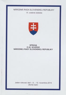 Správa o 42. schôdzi Národnej rady Slovenskej republiky : jeden rokovací deň - 8.-10. novembra 2014 : VI. volebné obdobie. (Štvrtá časť).