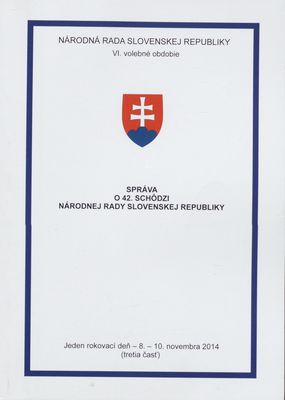 Správa o 42. schôdzi Národnej rady Slovenskej republiky : jeden rokovací deň - 8.-10. novembra 2014 : VI. volebné obdobie. (Tretia časť).