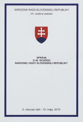 Správa o 45. schôdzi Národnej rady Slovenskej republiky : VII. volebné obdobie : 5. rokovací deň - 15. mája 2019.