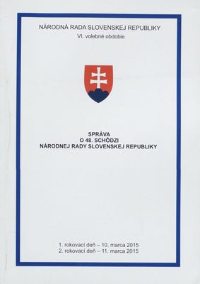Správa o 48. schôdzi Národnej rady Slovenskej republiky : 1. rokovací deň - 10. marca 2015 : 2. rokovací deň - 11. marca 2015 : VI. volebné obdobie. [I. časť].