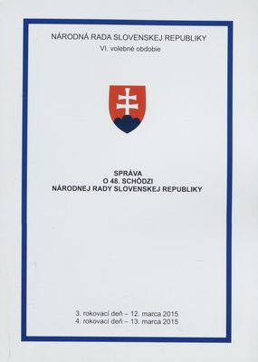 Správa o 48. schôdzi Národnej rady Slovenskej republiky : 3. rokovací deň - 12. marca 2015 : 4. rokovací deň - 13. marca 2015 : VI. volebné obdobie. [II. časť].