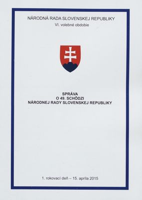 Správa o 49. schôdzi Národnej rady Slovenskej republiky : 1. rokovací deň - 15. apríla 2015 : VI. volebné obdobie. [I. časť].