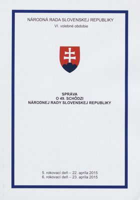 Správa o 49. schôdzi Národnej rady Slovenskej republiky : 5. rokovací deň - 22. apríla 2015 : 6. rokovací deň - 23. apríla 2015 : VI. volebné obdobie. [IV. časť].