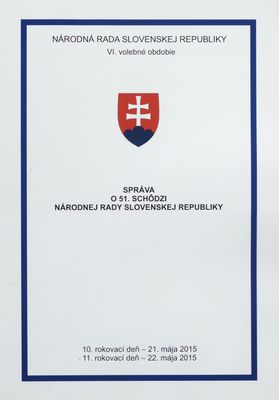 Správa o 51. schôdzi Národnej rady Slovenskej republiky : 10. rokovací deň - 21. mája 2015 : 11. rokovací deň - 22. mája 2015 : VI. volebné obdobie. [VII. časť].
