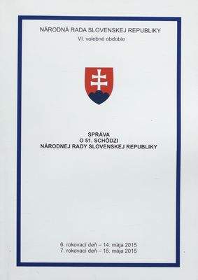 Správa o 51. schôdzi Národnej rady Slovenskej republiky : 6. rokovací deň - 14. mája 2015 : 7. rokovací deň - 15. mája 2015 : VI. volebné obdobie. [IV. časť].
