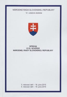 Správa o 53. schôdzi Národnej rady Slovenskej republiky : 3. rokovací deň - 18. júna 2015 : 4. rokovací deň - 19. júna 2015 : VI. volebné obdobie. [III. časť].