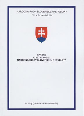 Správa o 53. schôdzi Národnej rady Slovenskej republiky : prílohy (uznesenia a hlasovania) : VI. volebné obdobie. [XI. časť].