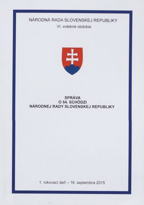 Správa o 54. schôdzi Národnej rady Slovenskej republiky : 1. rokovací deň -16. septembra 2015 : VI. volebné obdobie. [I. časť.]