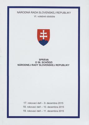 Správa o 58. schôdzi Národnej rady Slovenskej republiky : 17. rokovací deň - 9. decembra 2015 : 18. rokovací deň - 10. decembra 2015 : 19. rokovací deň - 11. decembra 2015: VI. volebné obdobie. [XII. časť].