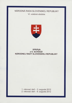 Správa o 6. schôdzi Národnej rady Slovenskej republiky : 1. rokovací deň - 3. augusta 2012 ; 2. rokovací deň - 6. augusta 2012 : VI. volebné obdobie. [I. časť].