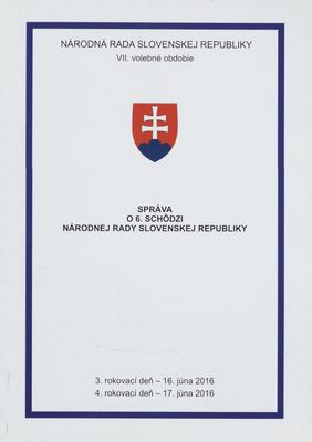 Správa o 6. schôdzi Národnej rady Slovenskej republiky : 3. rokovací deň - 16. júna 2016 : 4. rokovací deň - 17. júna 2016 : VII. volebné obdobie. [II. časť].