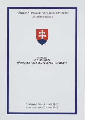 Správa o 6. schôdzi Národnej rady Slovenskej republiky : 5. rokovací deň - 21. júna 2016 : 6. rokovací deň - 22. júna 2016 : VII. volebné obdobie. [III. časť].