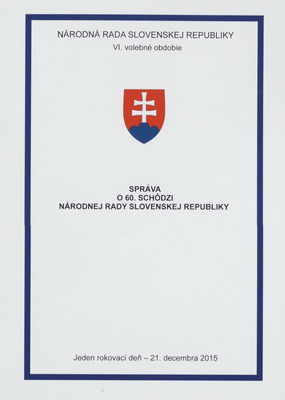 Správa o 60. schôdzi Národnej rady Slovenskej republiky : jeden rokovací deň - 21. decembra 2015 : VI. volebné obdobie.