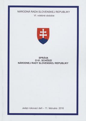 Správa o 61. schôdzi Národnej rady Slovenskej republiky : jeden rokovací deň - 11. februára 2015 : VI. volebné obdobie. [I. časť].