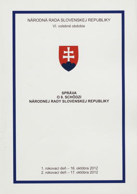 Správa o 8. schôdzi Národnej rady Slovenskej republiky : 1. rokovací deň - 16. októbra 2012 ; 2. rokovací deň - 17. októbra 2012 : VI. volebné obdobie. [I. časť].
