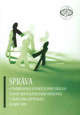 Správa o dodržiavaní ľudských práv vrátane zásady rovnakého zaobchádzania v Slovenskej republike za rok 2009 /