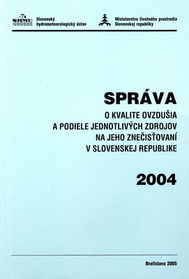 Správa o kvalite ovzdušia a podiele jednotlivých zdrojov na jeho znečisťovaní v Slovenskej republike 2004 /