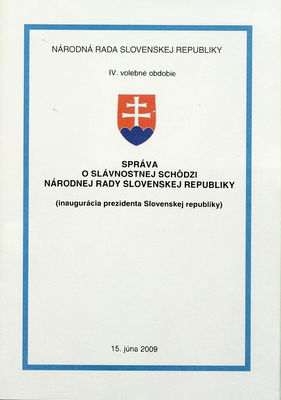 Správa o slávnostnej schôdzi Národnej rady Slovenskej republiky : (inaugurácia prezidenta Slovenskej republiky) : 15. júna 2009 : IV. volebné obdobie.