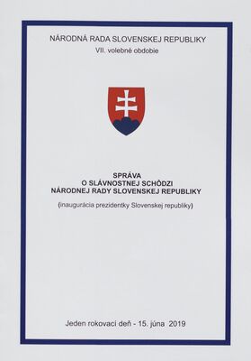 Správa o slávnostnej schôdzi Národnej rady Slovenskej republiky : (inaugurácia prezidentky Slovenskej republiky) : jeden rokovací deň - 15. júna 2019 : VII. volebné obdobie.