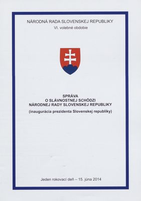 Správa o slávnostnej schôdzi národnej rady Slovenskej republiky (inaugurácia prezidenta Slovenskej republiky) : jeden rokovací deň - 15 júna 2014 : VI. volebné obdobie.