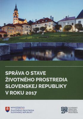 Správa o stave životného prostredia Slovenskej republiky v roku 2017 /