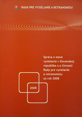 Správa o stave vysielania v Slovenskej republike a o činnosti Rady pre vysielanie a retransmisiu za rok 2008 : materiál je predložený na základe § 5 ods. 2 písm. h/ zákona č. 308/2000 Z.z. o vysielaní a retransmisii /