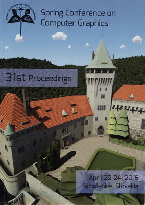 Spring Conference on Computer Graphics SCCG 2015 : in cooperation with Computers & Graphics, ACM/SIGGRAPH and Eurographics : conference proceedings : Smolenice Castle, Slovakia : April 22-24, 2015 /