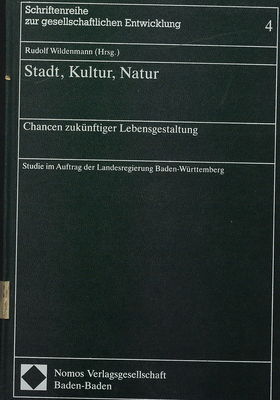 Stadt, Kultur, Natur. : Chancen zukünftiger Lebensgestaltung. Studie im Auftrag der Landesregierung Baden-Württemberg /