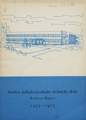Stredná poľnohospodárskab technická škola Košice-Barca 1955-1975 /