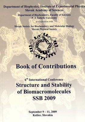 Structure and stability of biomacromolecules SSB 2009 : book of contributions : 6th international conference : September 9-11, 2009 Košice, Slovakia /