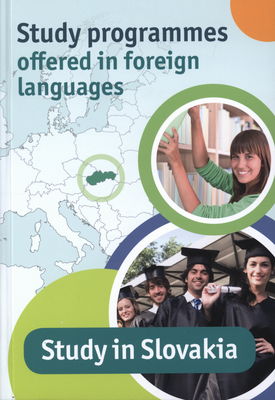 Study in Slovakia : study programmes offered in foreign languages /